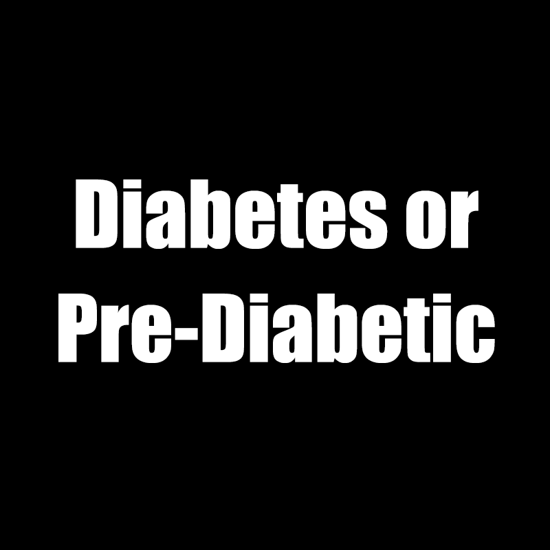 Diabetes or Pre-Diabetic